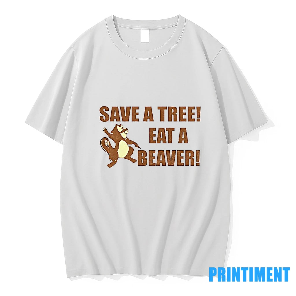 Beaver Save A Tree Eat A Beaver Tshirts Sweater Hoodie