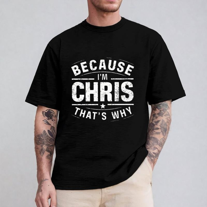 Because I'M Chris That'S Why Casual Crew Neck Short Sleeve Tops Perfect T-Shirts