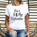 Beer Is My Valentine Funny Valentines Shirt Drink Beer Beer Lovers Shirt Valentine Alcohol Short Sleeve T-Shirts