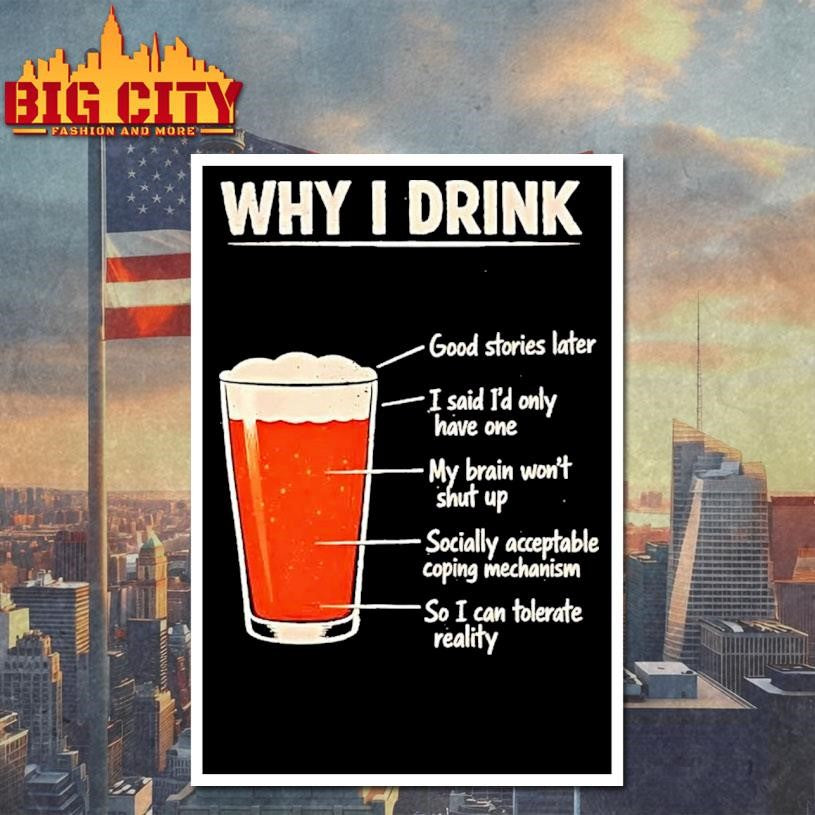 Beer Why I Drink Good Stories Later I Said Id Only Have One Shirt