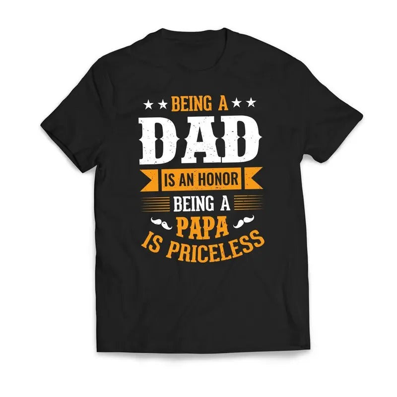 Being DAD Is Honor Being PAPA Is Priceless T-Shirts
