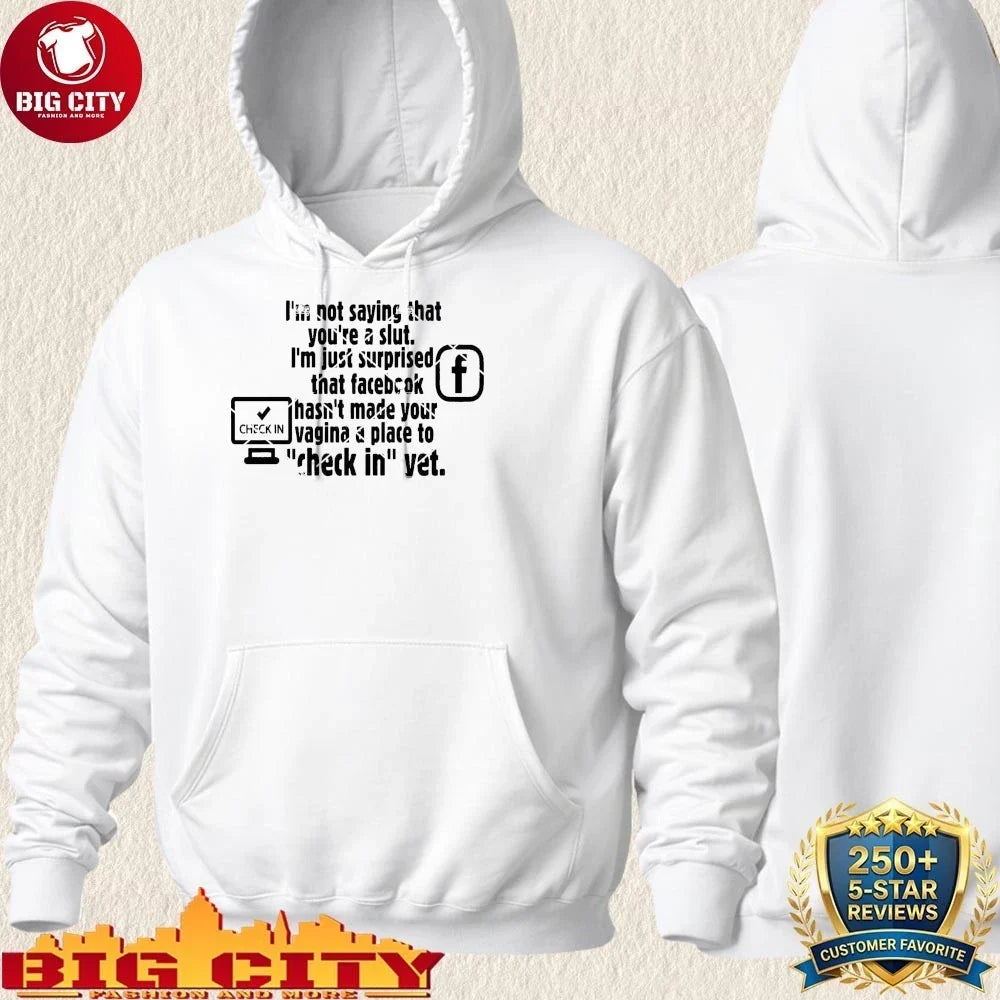 Best Check in Facebook I’m Not Saying That You’re A Slut shirt