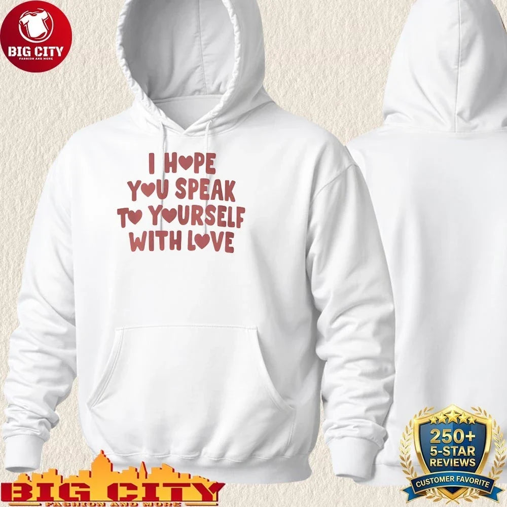 Best I Hope You Speak To Yourself With Love shirt