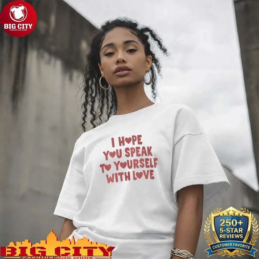Best I Hope You Speak To Yourself With Love shirt