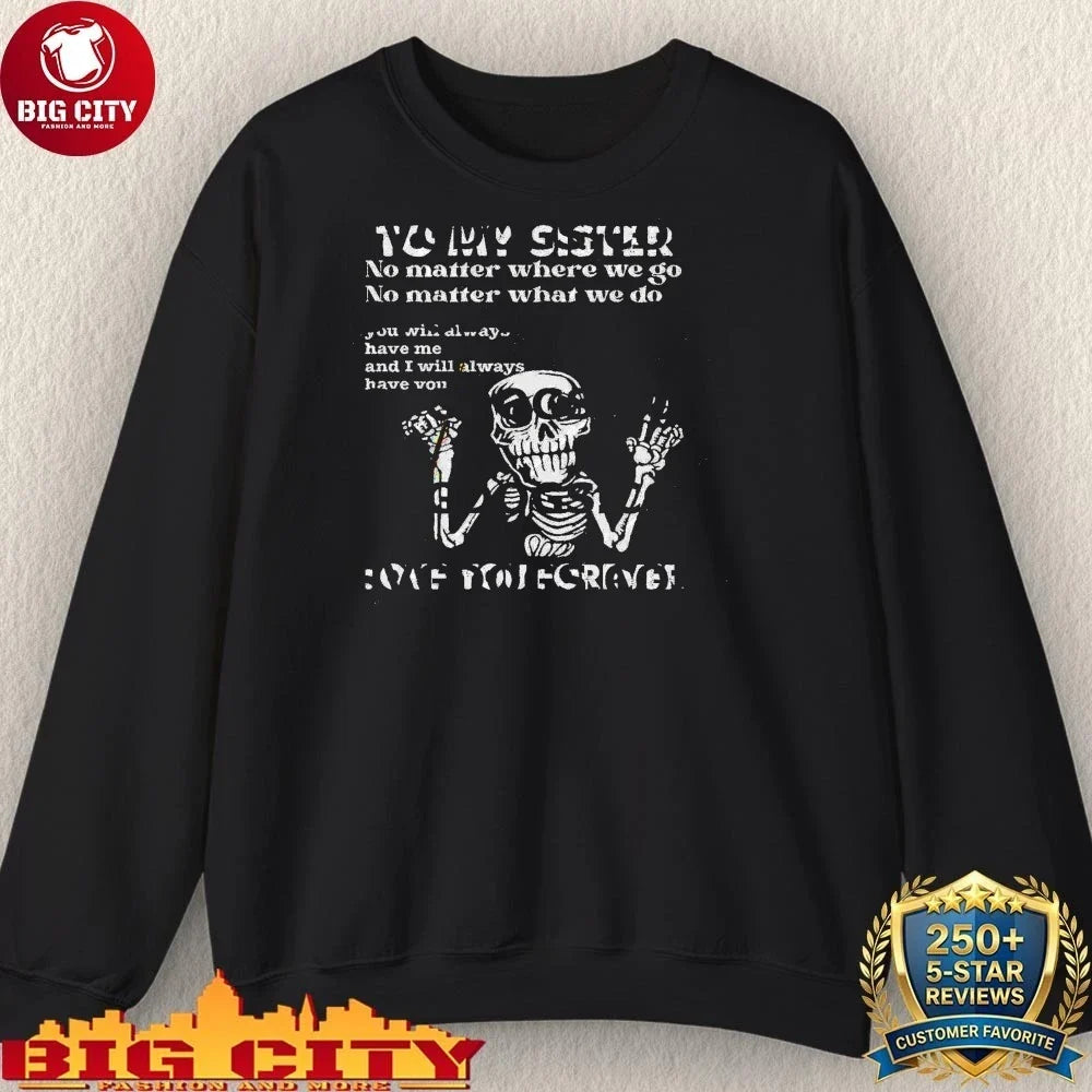 Best To My Sister Love You Forever No Matter Where We Go No Matter What We Do shirt