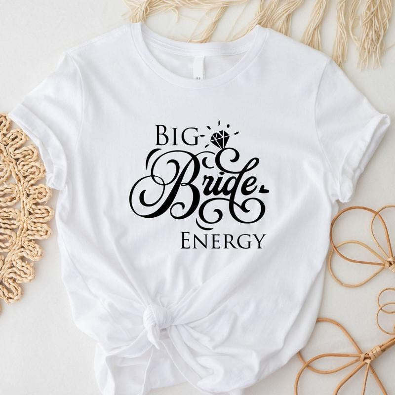 Big Bride Energy Shirt Bachelorette Bridal Shower Bride Be Engagement Party Wedding Shirt T-Shirts