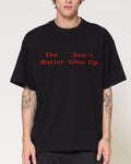 You Don’t Matter Give Up Oversized Tee