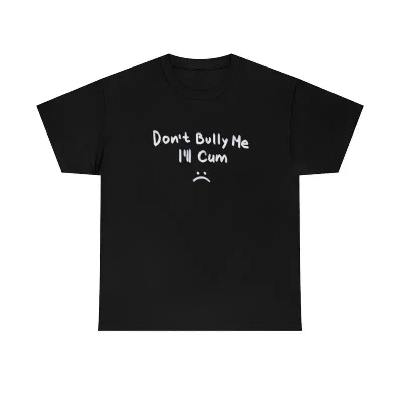 Black Regular Fit Funny 100% Cotton Shirt " Don'T Bully Me I'Ll " New Funny Meme Friend T-Shirts