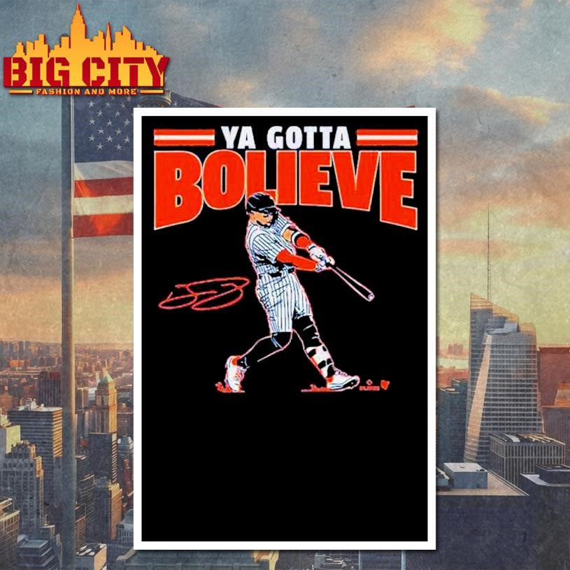 Bo Bichette Ya Gotta Bolieve New York Yankees Shirt