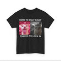 Born Dilly Dally Forced Lock Cat Meme Shirt Silly Cat Lock T-Shirts