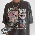 Born Read Forced Work Shirt Born Read Shirt Born Read Bookish TOG Shirt TOG Sjm Book Shirt Bookish Her T-Shirts