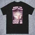 Born Dilly Dally Forced Lock Funny Cat Meme Woman Man Goofy Ahh Cat Shirt T-Shirts