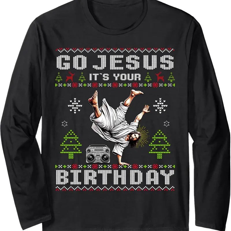 Break Dance Go Jesus 'S Your Ugly Long Sleeve T-Shirts