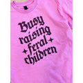 Busy Raising Feral Children T-Shirts