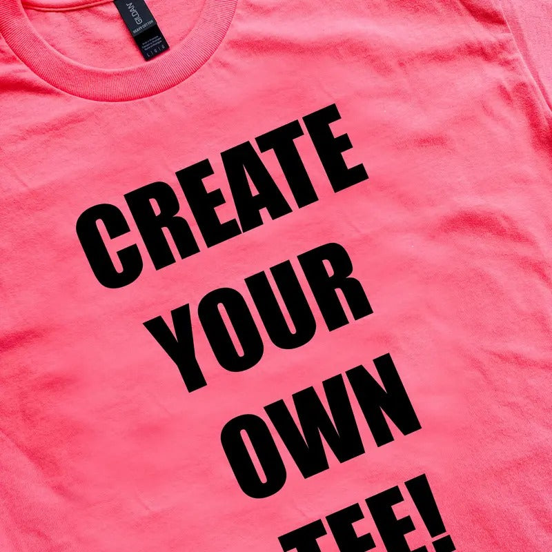 CREATE YOUR OWN T-Shirts