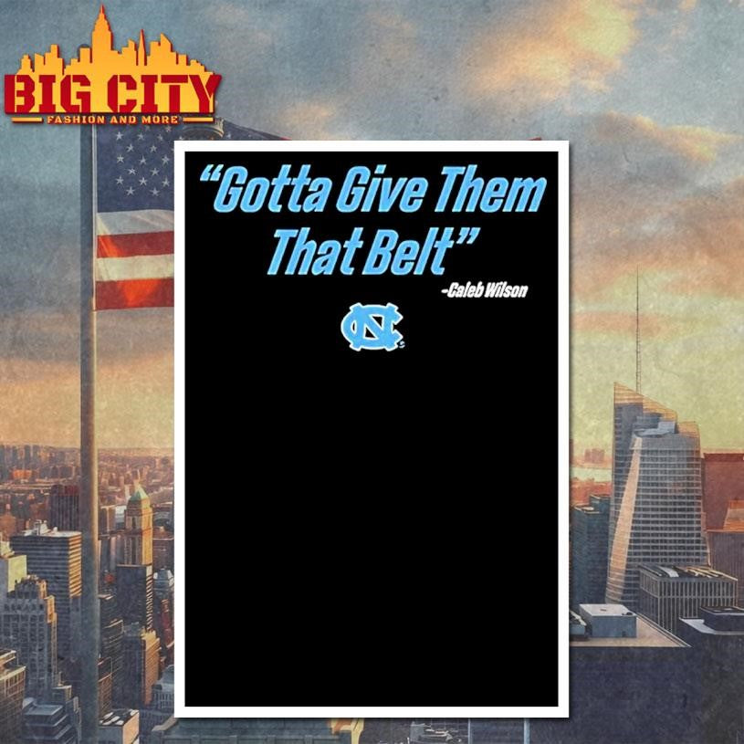 Caleb Wilson Unc Basketball Gotta Give Them That Belt Shirt