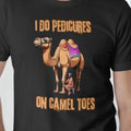 Camel Toes I Do Pedicures T-Shirts