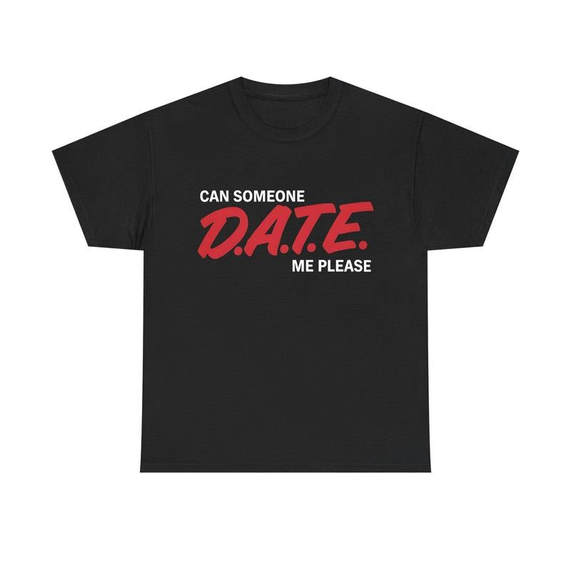 Can Someone DATE ME Funny Meme T-Shirts