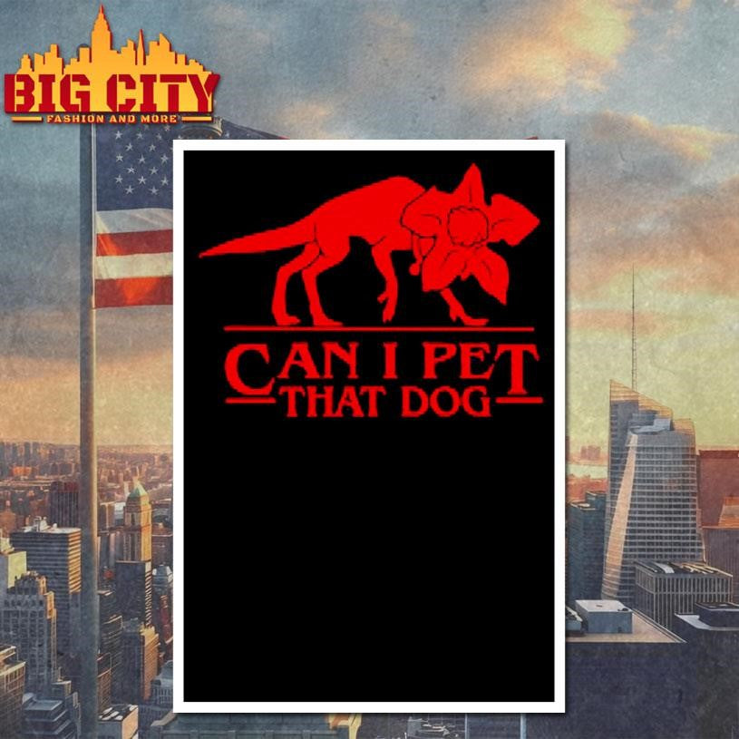Can i pet that dog shirt