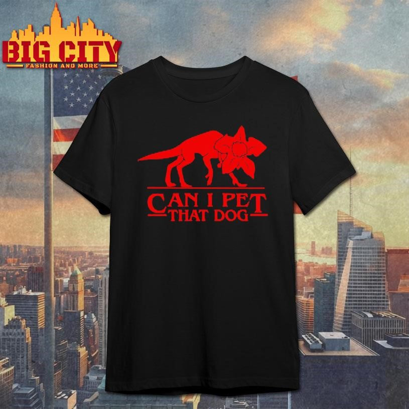 Can i pet that dog shirt