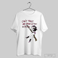 Cant Trust No Man Without No Blicky T Shirt