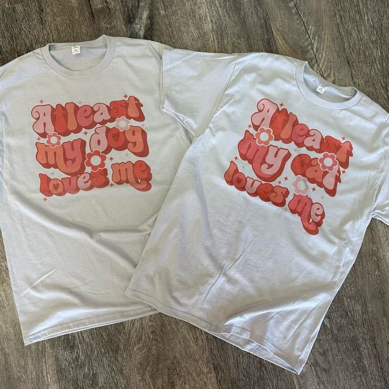 Least My Dog Cat Loves Me T-Shirts