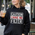 Caution I Have No Filter Sarcastic Funny Casual Street Fleece Fabric Hooded Perfect T-Shirts