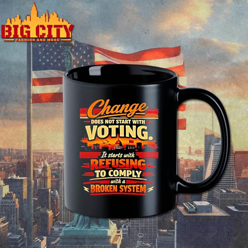 Change Does Not Start With Voting It Starts With Refusing To Comply Shirt