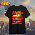 Change Does Not Start With Voting It Starts With Refusing To Comply Shirt