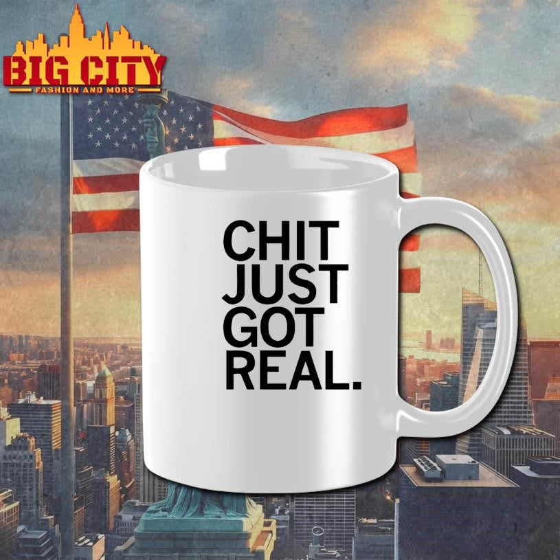 Chit just got real shirt