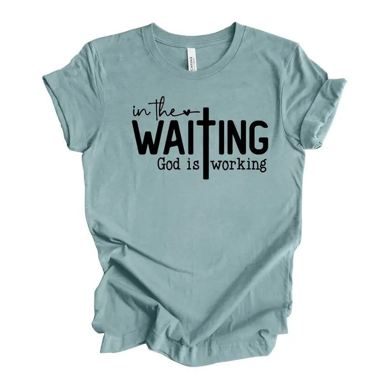 Christian Waiting God Is Working Waiting God Shirt T-Shirts