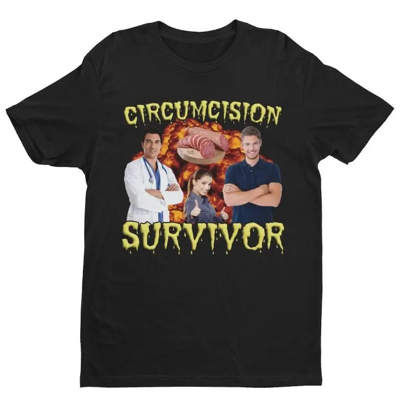 Circumcision Survivor Weird Shirt Oddly Specific Shirt Offensive Shirt Funny Memes Funny Friend Her Him T-Shirts