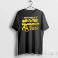 Classic Arrest Me But Make Sexy T-Shirts