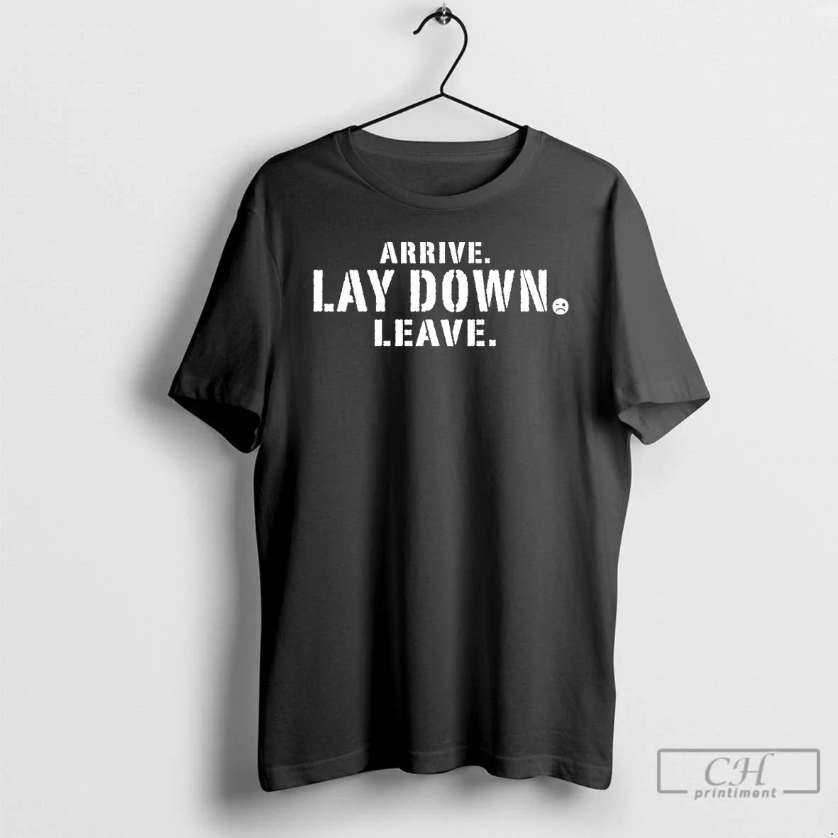 Classic Arrive Lay Down Leave