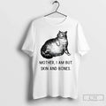 Classic Cat Mother I Am But Skin Bones T-Shirts