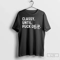 Classic Classy Until Puck Drop Hockey