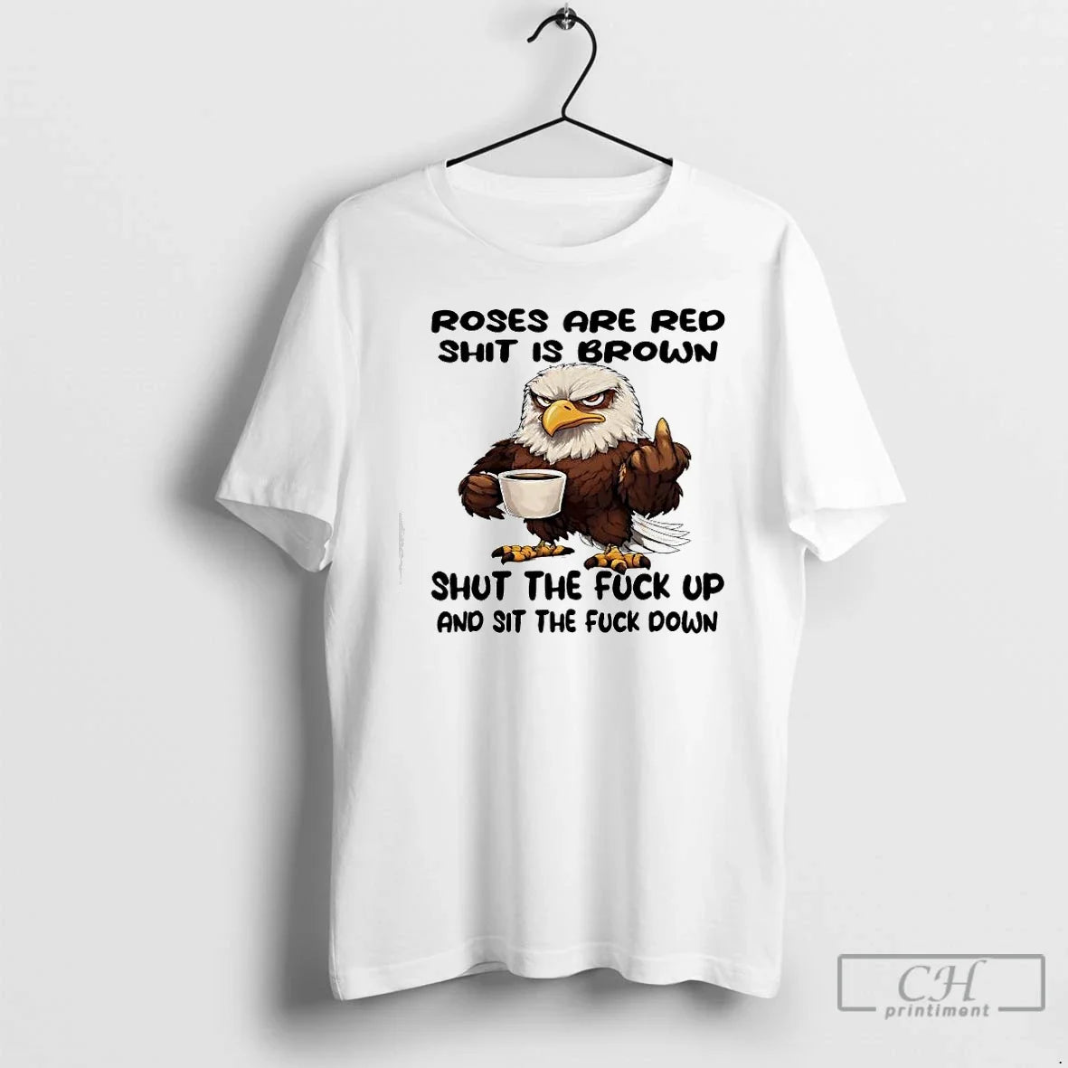 Classic Eagle Roses Are Red Shit Is Brown Shut Fuck Up Sit T-Shirts