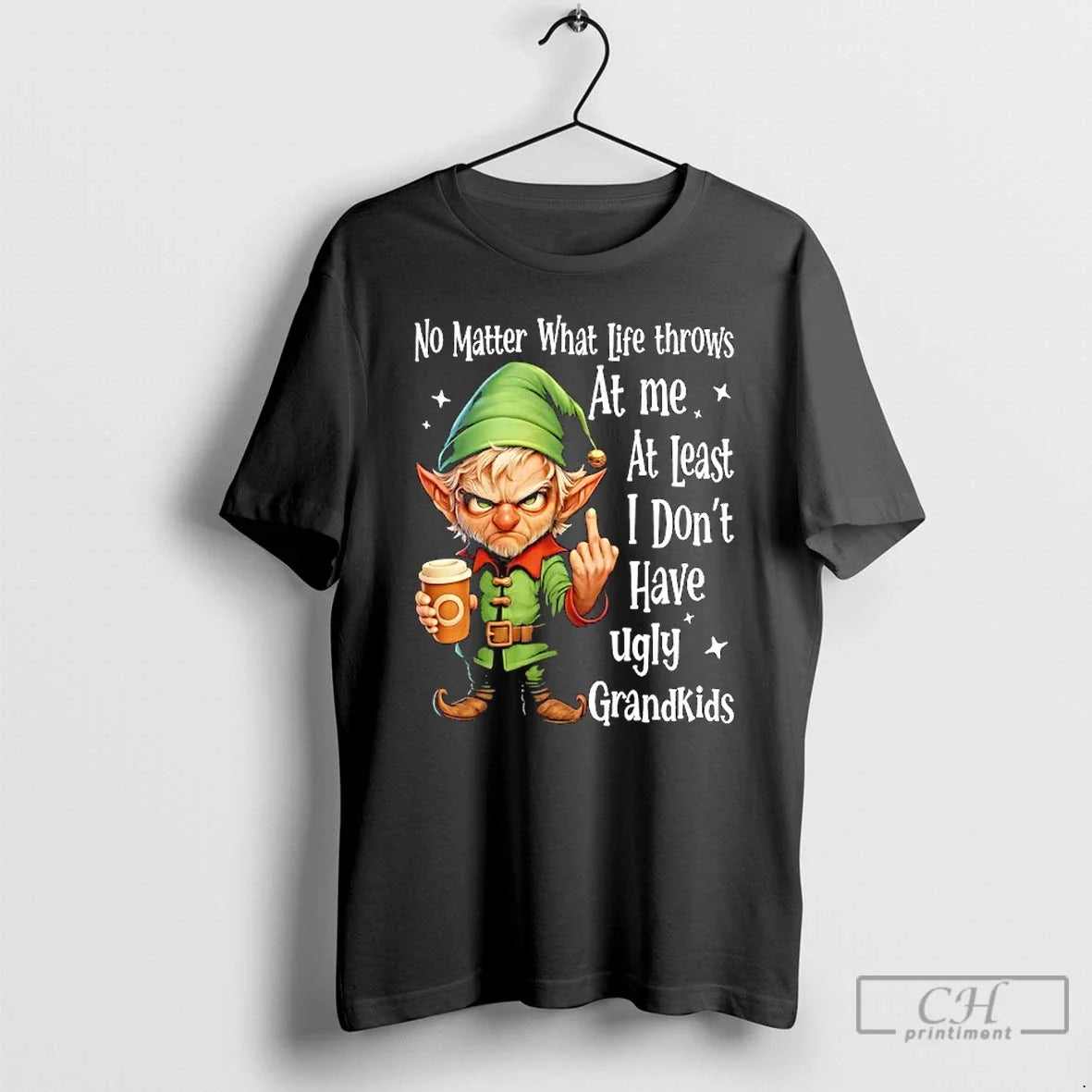 Classic Elf No Matter What Life Throws Me Least I Dont Have Ugly T-Shirts
