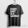 Classic Every Fart Is Gamble Funny T-Shirts