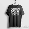Classic Everyone Watches Womens Hockey Olympic Gold