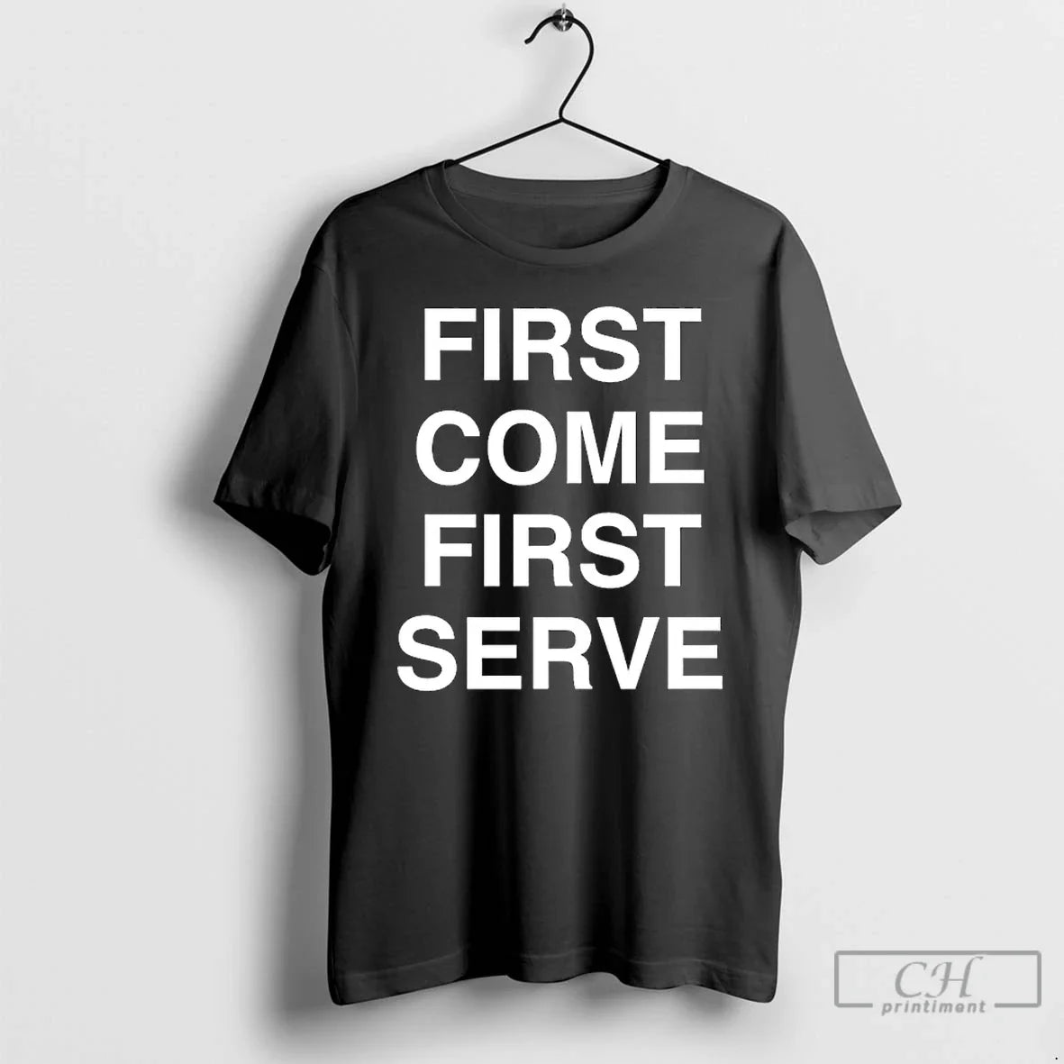 Classic First Come First Serve T-Shirts