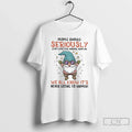 Classic Gnome People Should Seriously Stop Expecting Normal Me We All Know Never T-Shirts
