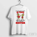 Classic Grinch My Mom Didnt Raise Fool If She Did Was My T-Shirts