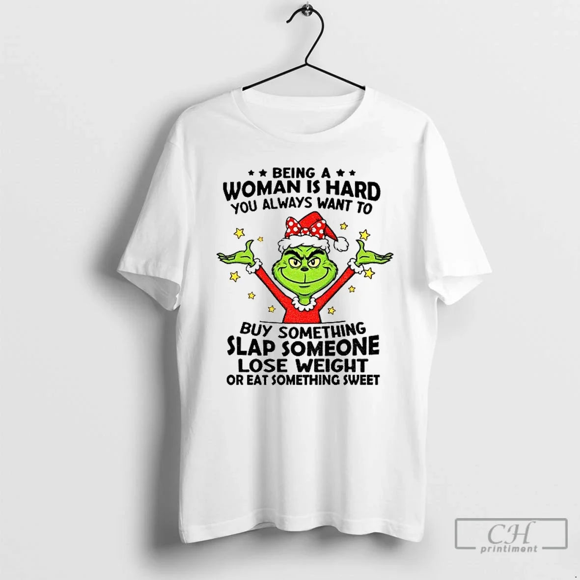 Classic Grinch Being Woman Is Hard You Always Want Buy Something Slap Someone T-Shirts