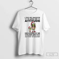 Classic Grinch I Told My Daughter Watch Her Attitude She Looked Me T-Shirts