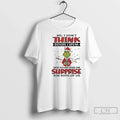 Classic Grinch No I Dont Think Before I Speak T-Shirts