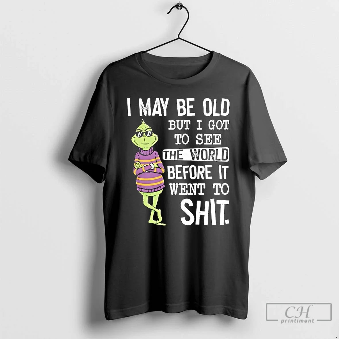 Classic Grinch Wearing Sunglasses I May Be Old But I Got See World T-Shirts