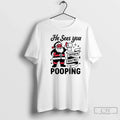 Classic He Sees You When Youre Pooping Santa Claus T-Shirts