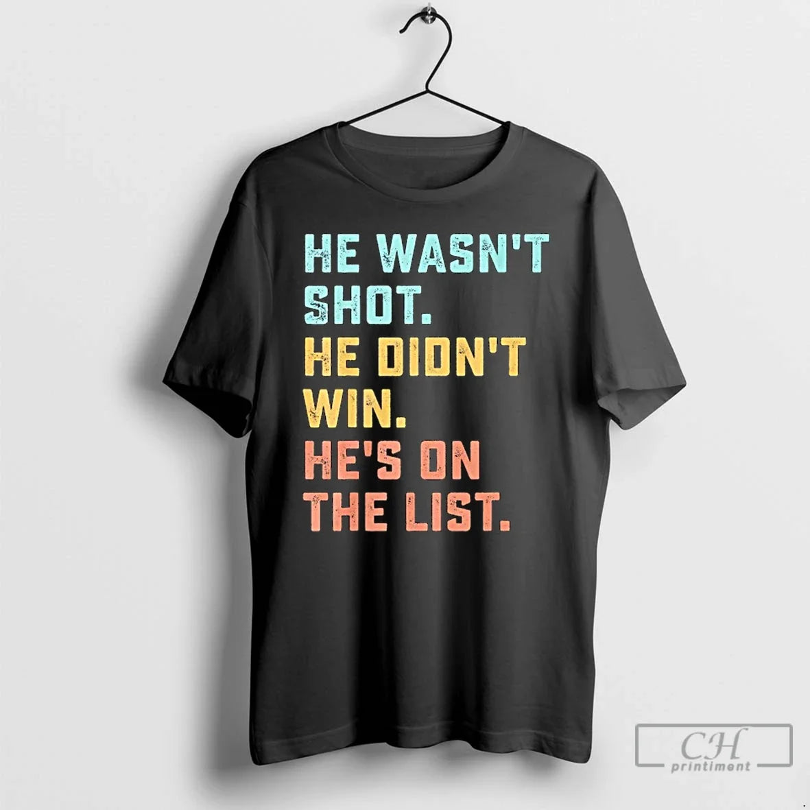 Classic He Wasnt Shot He Didnt Win Hes List Funny Quote T-Shirts