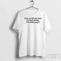 Classic How Could My Day Be Bad When Im You T-Shirts